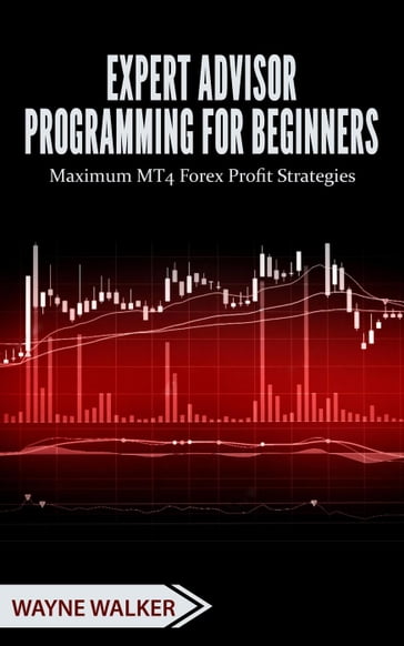 Expert Advisor Programming for Beginners - WAYNE WALKER