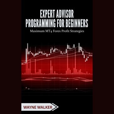 Expert Advisor Programming for Beginners - WAYNE WALKER