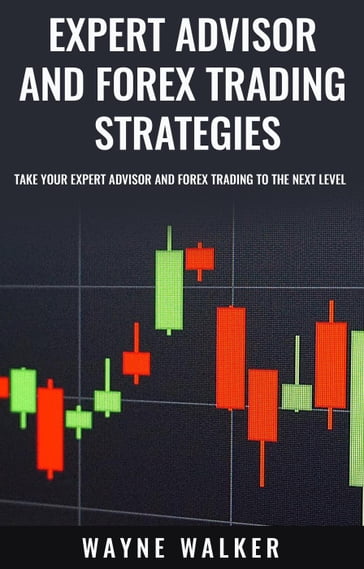 Expert Advisor and Forex Trading Strategies - WAYNE WALKER