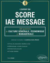 L Expert du Score IAE Message - 300 questions de Culture Générale, Économique et Managériale