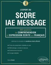 L Expert du Score IAE Message - 300 questions de Compréhension et Expression Écrite en Français