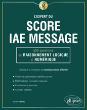 L Expert du Score IAE Message® - 300 questions de Raisonnement Logique et Numérique