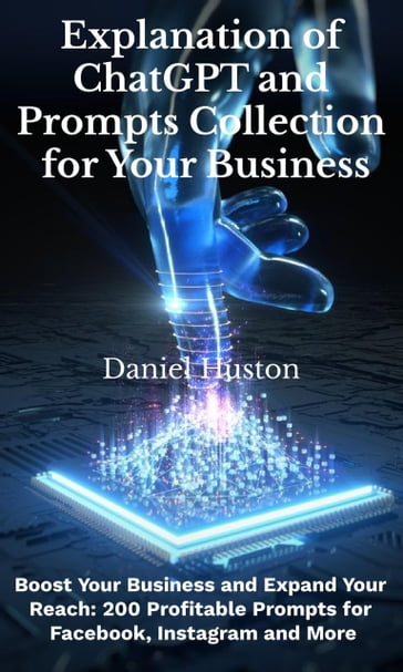 Explanation of Chatgpt and Prompts Collection for Your Business - Daniel Huston