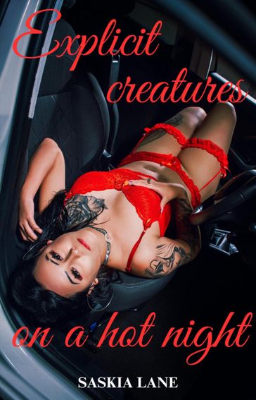 Explicit Creatures on a Hot Night - Saskia Lane