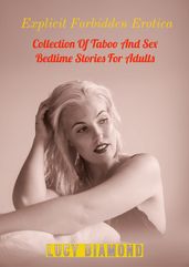 Explicit Forbidden Erotica: Collection Of Taboo and Sex Bedtime Stories For Adults