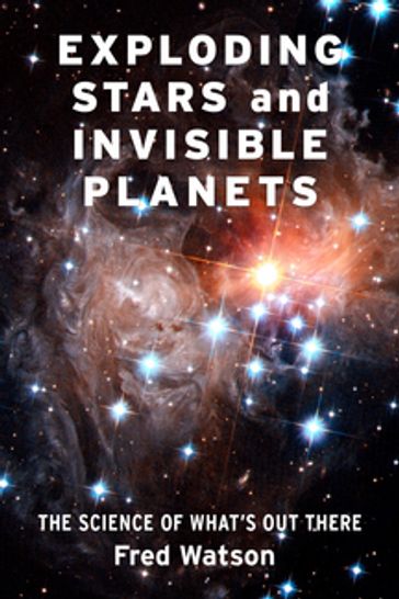 Exploding Stars and Invisible Planets - Fred Watson
