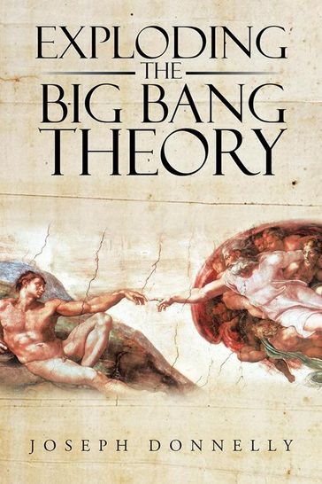 Exploding the Big Bang Theory - Joseph Donnelly