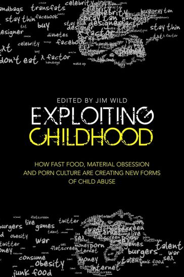 Exploiting Childhood - Adam Barnard - Agnes Nairne - Gail Dines - James Hawes - Liz Kelly - Maddy Coy - Renata Salecl - Sharon Girling - Stephen D. Brookfield - Stephen Haff - Susie Orbach - Tim Lobstein - Wayne Warburton