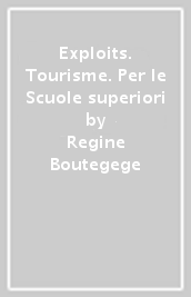 Exploits. Tourisme. Per le Scuole superiori