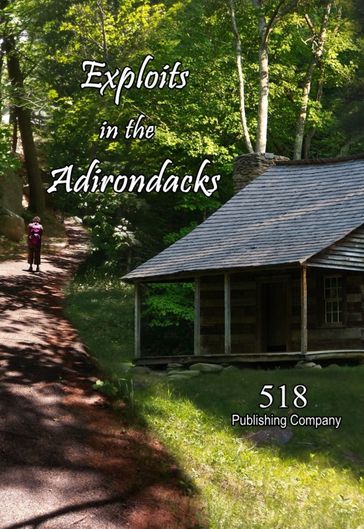 Exploits in the Adirondacks - 518 Publishing Company