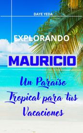 Explorando Mauricio, un paraíso tropical para tus vacaciones