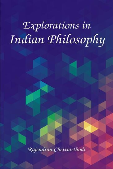 Explorations in Indian Philosophy - Rajendran Chettiarthodi