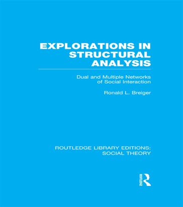 Explorations in Structural Analysis (RLE Social Theory) - Ronald Breiger