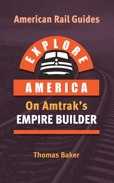 Explore America on Amtrak's Empire Builder - Thomas Baker