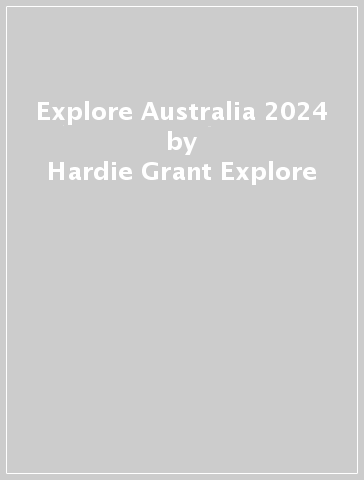 Explore Australia 2024 - Hardie Grant Explore