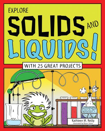 Explore Solids and Liquids! - Kathleen M. Reilly