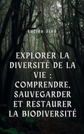 Explorer la diversité de la vie: comprendre, sauvegarder et restaurer la biodiversité