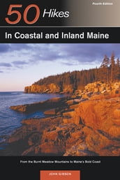 Explorer s Guide 50 Hikes in Coastal and Inland Maine: From the Burnt Meadow Mountains to Maine s Bold Coast (Fourth Edition) (Explorer s 50 Hikes)