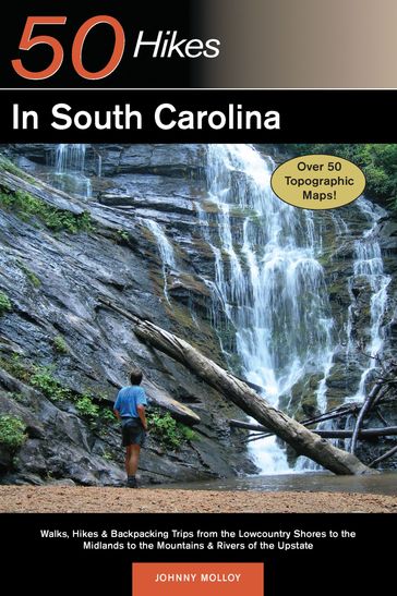 Explorer's Guide 50 Hikes in South Carolina: Walks, Hikes & Backpacking Trips from the Lowcountry Shores to the Midlands to the Mountains & Rivers of the Upstate (Explorer's 50 Hikes) - Johnny Molloy
