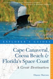 Explorer s Guide Cape Canaveral, Cocoa Beach & Florida s Space Coast: A Great Destination (Second Edition) (Explorer s Great Destinations)