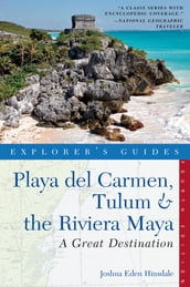 Explorer s Guide Playa del Carmen, Tulum & the Riviera Maya: A Great Destination (Fourth Edition)