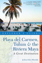 Explorer s Guide Playa del Carmen, Tulum & the Riviera Maya: A Great Destination (Third Edition)