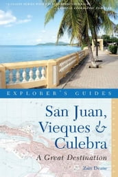 Explorer s Guide San Juan, Vieques & Culebra: A Great Destination (Second Edition) (Explorer s Great Destinations)