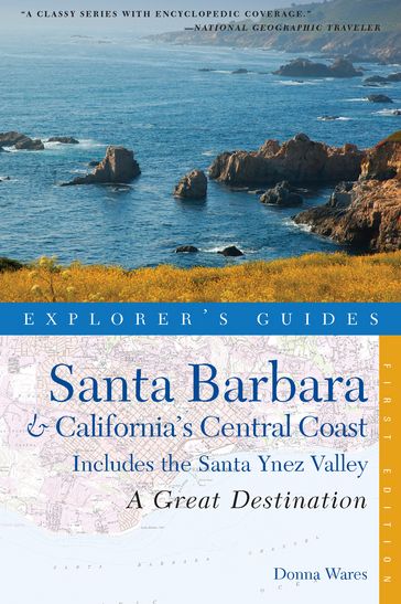 Explorer's Guide Santa Barbara & California's Central Coast: A Great Destination: Includes the Santa Ynez Valley (Explorer's Great Destinations) - Donna Wares