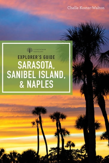 Explorer's Guide Sarasota, Sanibel Island, & Naples (Seventh Edition) (Explorer's Complete) - Chelle Koster-Walton
