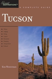 Explorer s Guide Tucson: A Great Destination (Explorer s Great Destinations)