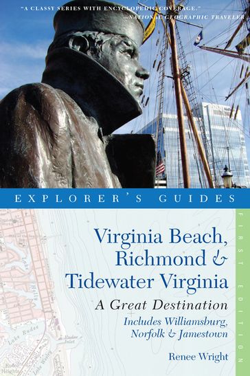 Explorer's Guide Virginia Beach, Richmond and Tidewater Virginia: Includes Williamsburg, Norfolk, and Jamestown: A Great Destination (Explorer's Great Destinations) - Renee Wright
