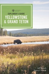 Explorer s Guide Yellowstone & Grand Teton National Parks (4th Edition) (Explorer s Complete)