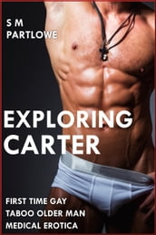 Exploring Carter (First Time Gay Taboo Older Man Medical Menage Erotica)