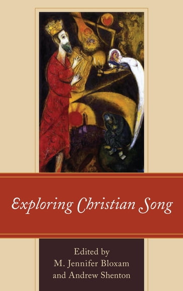 Exploring Christian Song - M. Jennifer Bloxam - Joshua Kalin Busman - Stephen A. Crist - Melody Marchman Schade - Timothy H. Steele - Braxton D. Shelley - Andrew Shenton - Karen B. Westerfield Tucker - J.H. Kwabena Nketia - Yale Institute of Sacred Music Markus Rathey