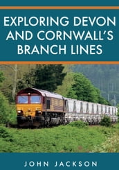 Exploring Devon and Cornwall s Branch Lines