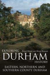 Exploring Durham History: Eastern, Northern and Southern County Durham