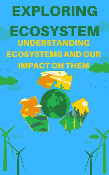 Exploring Ecosystem: Understanding Ecosystems and Our Impact on Them - Mohsin Khan