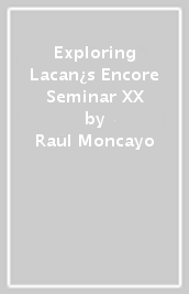 Exploring Lacan¿s Encore Seminar XX