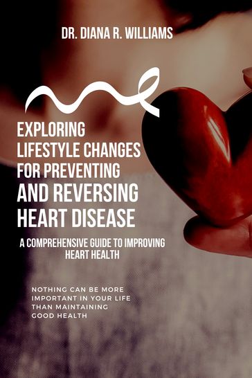 Exploring Lifestyle Changes for Preventing and Reversing Heart Disease - Diana R. Williams