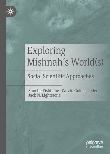 Exploring Mishnah's World(s) - Simcha Fishbane - Calvin Goldscheider - Jack N. Lightstone