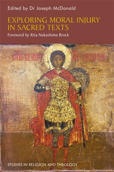 Exploring Moral Injury in Sacred Texts - Amir Hussain - Brad Kelle - Daniel C. Maguire - David R. Blumenthal - John Thompson - Kelly Denton-Borhaug - Michael Yandell - Nancy Bowen - Warren Carter