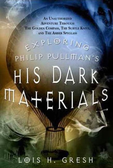 Exploring Philip Pullman's His Dark Materials - Lois H. Gresh