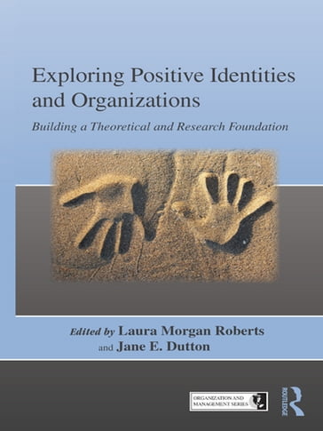 Exploring Positive Identities and Organizations - Jane E. Dutton - Laura Morgan Roberts
