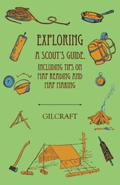 Exploring - A Scout s Guide - Including Tips on Map Reading and Map Making