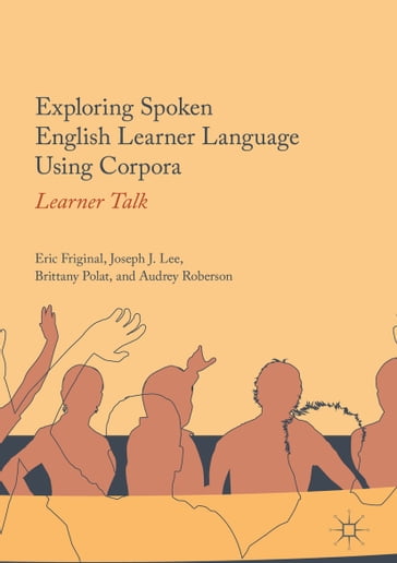 Exploring Spoken English Learner Language Using Corpora - Eric Friginal - Joseph J. Lee - Brittany Polat - Audrey Roberson