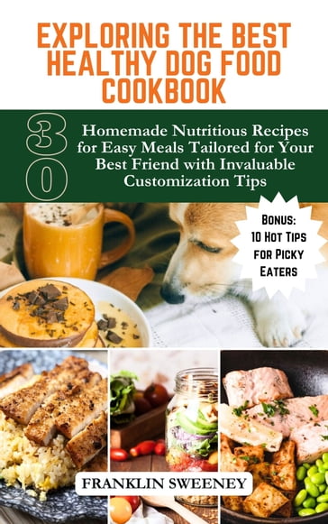 Exploring The Best Healthy Dog Food Cookbook - Franklin Sweeney