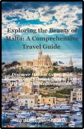 Exploring The Timeless Beauty of Malta: A Comprehensive Travel Guide .