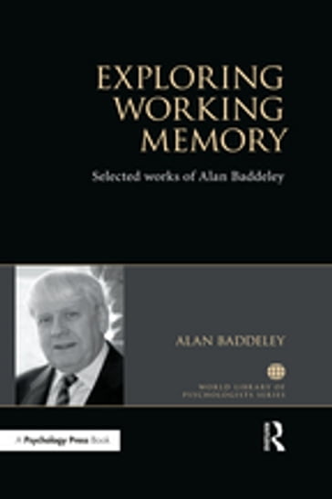 Exploring Working Memory - Alan Baddeley