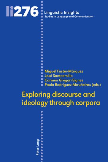 Exploring discourse and ideology through corpora - Maurizio Gotti - Miguel Fuster Márquez - José Santaemilia - Carmen Gregori-Signes - Paula Rodríguez-Abruñeiras