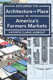 Exploring the Architecture of Place in America s Farmers Markets